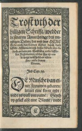 Trost uth der hilligen Schrifft/ wedder de swaren Anvechtinge des untydigen Dodes ...