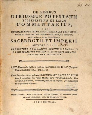 De Finibus Utriusque Potestatis Ecclesiasticæ Et Laicæ Commentarius : In Quo Quædam Constituendo Generalia Principia, Communi Disputantium Suffragio Plerumque Recepta; Media Tentatur Via Ad Concordiam Sacerdotii Et Imperii