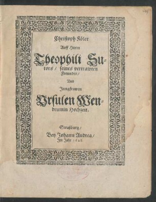 Auff Herrn Theophili Sutors/ seines vertrawten Freundes/ Und Jungfrawen Ursulen Wendrumin Hochzeit