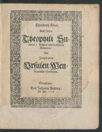 Auff Herrn Theophili Sutors/ seines vertrawten Freundes/ Und Jungfrawen Ursulen Wendrumin Hochzeit