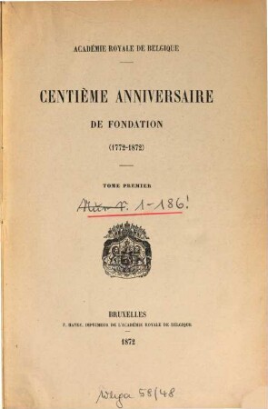 Centième Anniversaire de fondation (1772-1872) : Académie Royale de Bolgique, 1