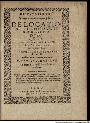 Disputatio XIII. Tertiae Pandectarum partis De Locatione Et Conductione : Desumpta Ex ff. I.C. Quam ... Sub Patrocinio ... Leopoldi Hackelmanni I.U.D. Publice ventilandam proponit M. Paulus Schnepfius ...