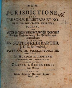 De iurisdictione, quam personae illustres et nobiles per officiales exercere solent, Vom Recht Gerichte zu halten, welche hohe und adeliche Personen durch ihre Beamten auszuüben pflegen