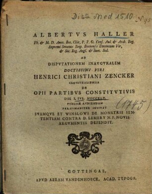 Ad Dispvtationem Inavgvralem Doctissimi Viri Henrici Christiani Zencker Clavsthaliensis De Opii Partibvs Constitvtivis