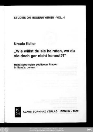 "Wie willst du sie heiraten, wo du sie doch gar nicht kennst?!" : Heiratsstrategien gebildeter Frauen in Sana'a, Jemen