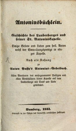 Antoniusbüchlein : Geschichte d. Lauberberges und seiner Antoniuskapelle ; einige Gebete und Lieder ... ; auch als Anhang zu Anton Passy's Antonius-Gebetbuch
