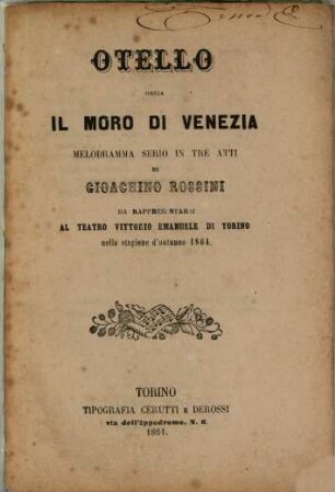 Otello ossia Il moro di Venezia : melodramma serio in tre atti ; da rappresentarsi al Teatro Vittorio Emanuele di Torino nella stagione d'autunno 1864