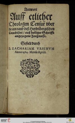Antwort Auff etlicher Theologen Censur oder die am rand deß Heydelbergischen Catechismi/ auß heiliger Schrifft angezogene Zeugnusse