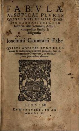 Fabulae Aesopicae Plures Quingentis Et Aliae Quaedam Narrationes : Cum historia vitae fortunaeq[ue] Aesopi