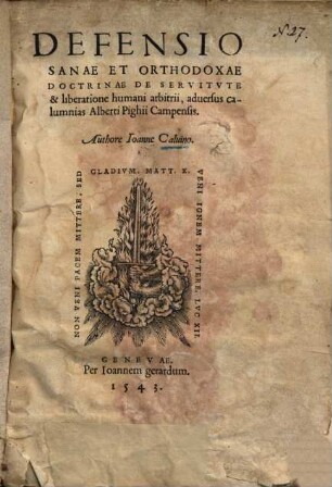 Defensio sanae et orthodoxae doctrinae de servitute et liberatione humani arbitrii : adversus calumnias Alberti Pighii Campensis