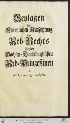 Beylagen Zur Gründlichen Ausführung Des Erb-Rechts Beyder Sachsen-Lauenburgischen Erb-Prinzeßinen