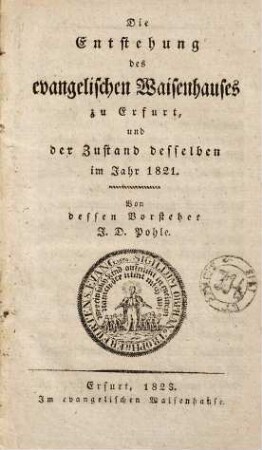Die Entstehung des evangelischen Waisenhauses zu Erfurt, und der Zustand desselben im Jahr 1821