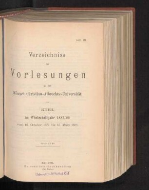 WS 1887/88: Verzeichniss der Vorlesungen an der Königl. Christian-Albrechts-Universität zu Kiel im Winterhalbjahr 1887/88 vom 16. October 1887 bis 15. März 1888