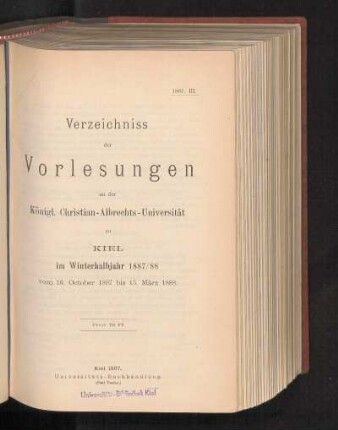 WS 1887/88: Verzeichniss der Vorlesungen an der Königl. Christian-Albrechts-Universität zu Kiel im Winterhalbjahr 1887/88 vom 16. October 1887 bis 15. März 1888