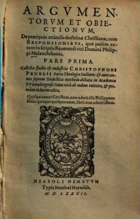 Argumentorum Et Obiectionum, De praecipuis articulis doctrinae Christianae, cum Responsionibus, quae passim extant in scriptis Philippi Melanchthonis Pars ..., 1