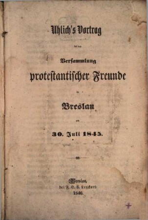 Uhlich's Vortrag bei der Versammlung protestantischer Freunde in Breslau am 30 Juli 1845