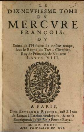 Mercure françois : ou suite de l'histoire de nostre temps, sous le regne Auguste du tres-chrestien roy de France et de Navarre, Louys XIII, 19. 1636