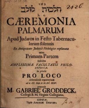 [...] h.e. Caeremonia Palmarum Apud Judaeos in Festo Tabernaculorum solennis Ex Antiquitate Judaica Philologice explanata