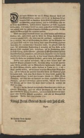 Da im letzten Abschnitt der von E. Königl. General- Accise- und Zoll-Administration unterm 20ten m. pr. in Ansehung des gebrannten Coffe an sämtlichen Accise-Aemtern erlassenen gedruckten Anweisung gesaget worden; daß die Coffe-Gelder nicht unter denen Accise-Geldern, sondern separat etiquettiret zur Casse eingesendet werden sollen, so ist solches bereits von einem großen Theil wörtlich befolget ... : Berlin, den 15ten October 1781.
