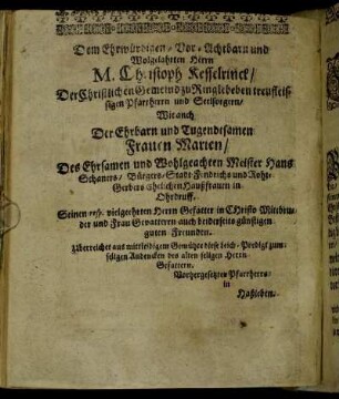 Dem Ehrwürdigen-Vorachtbarn und Wohlgelahrten Herrn M. Christoph Kesselrinck/ [...] Frauen Marien/ [...] ehelichen Haußfrauen in Ohrdruff. [...]