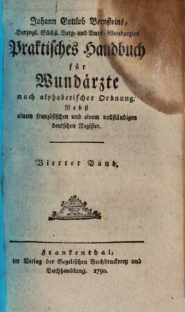 Johann Gottlob Bernsteins ... Praktisches Handbuch für Wundärzte : nach alphabetischer Ordnung ; nebst einem französischen und einem vollständigen deutschen Register, 4