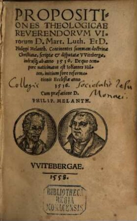 Propositiones Theologicae Reverendorum Virorum D. Mart. Luth. Et D. Philippi Melanth. : Continentes summam doctrinae Christianae, scriptae et disputatae Witebergae, inde usque ab anno 1516. De quo tempore vaticinatus est Iohannes Hilten, initium fore reformationis Ecclesiae anno 1516. Cum praefatione D. Philip. Melanth.