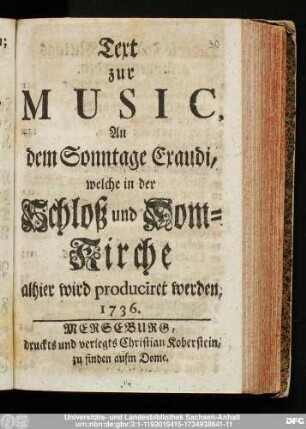 Text zur Music, An dem Sonntage Exaudi, welche in der Schloß und Dom-Kirche alhier wird produciret werden, 1736.