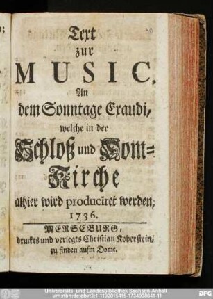 Text zur Music, An dem Sonntage Exaudi, welche in der Schloß und Dom-Kirche alhier wird produciret werden, 1736.