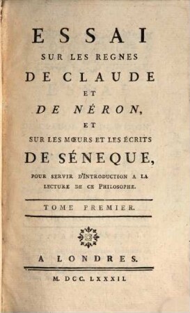 Essai Sur Les Regnes De Claude Et De Néron, Et Sur Les Mœurs Et Les Écrits : Pour Servir D'Introduction A La Lecture De Ce Philosophe, 1