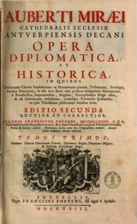 Diplomatum Belgicorum Nova Collectio Sive Supplementum Ad Opera Diplomatica Auberti Miraei Cathedralis Ecclesiae Antverpiensis Quondam Decani : In Quo Continentur Chartae Fundationum ac Donationum piarum, Testamenta, Privilegia ..., 1