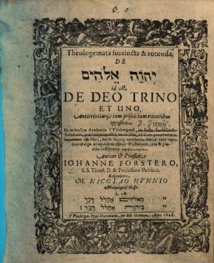 Theologemata succincta & rotunda, De Yhwh elōhīm id est, De Deo Trino Et Uno : Antitrinitarijs tum priscis tum recentibus opposita