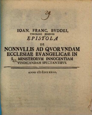 Ioan. Franc. Buddei ... Epistola de nonnullis ad quorundam ecclesiae Evangelicae in S[ilesia] ministrorum innocentiam vindicandam spectantibus