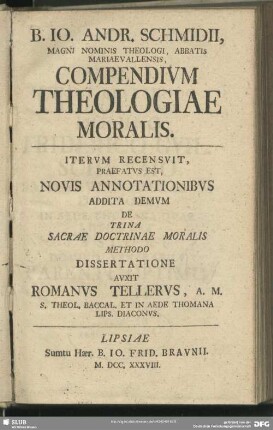 B. Jo. Andr. Schmidii, Magni Nominis Theologi, Abbatis Mariaevallensis, Compendium Theologiae Moralis