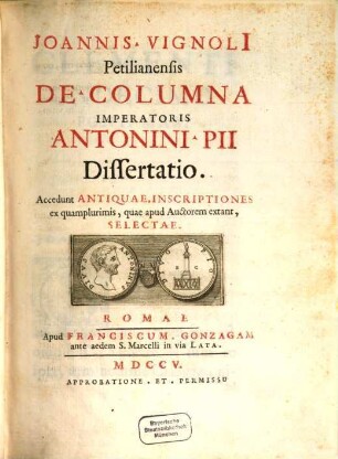 Joannis Vignoli Petilianensis De Columna Imperatoris Antonini Pii Dissertatio : Accedunt Antiquae Inscriptiones ex quamplurimis, quae apud Auctorem extant, Selectae
