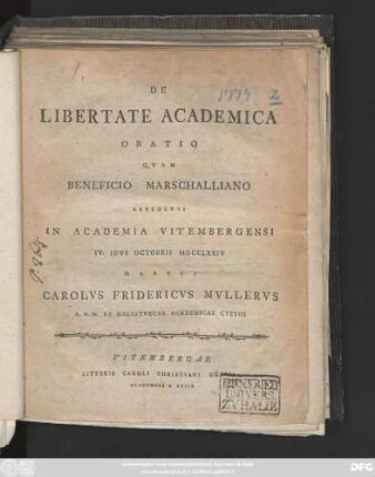 De Libertate Academica Oratio Qvam Beneficio Marschalliano Devinctvs In Academia Vitembergensi IV. Idvs Octobris MDCCLXXIV Habvit Carolvs Fridericvs Mullervs A. A. M. Bibliothecae Academiae Custos