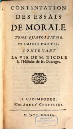 Continuation Des Essais De Morale, Tome 14, 1. Partie. Contenant La Vie De M. Nicole & l'Histoire de ses Ouvrages