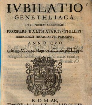 Jubilatio genethliaca, in honorem serenissimi Prosperi Balthasaris Philippi serenissimi Hispaniarum principis ... : [in Versen]