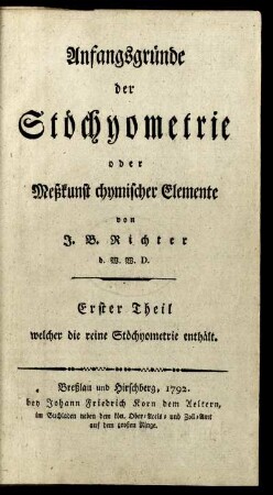 Theil 1, [Abschn. 1]: Anfangsgründe der Stöchyometrie oder Meßkunst chymischer Elemente. Theil 1, [Abschn. 1]
