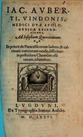 Duae apologeticae responsiones ad Jos. Quercetanum : in priori de Paracelsicorum ladano ... in posteriore chemicam esse falsam ostenditur