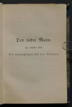 Der todte Mann. (31. Oktober 1553) Ein Fastnachtspiel mit vier Personen.