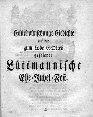 Glückwünschungs-Gedichte auf das zum Lobe Gottes gefeierte Lüttmannische Ehe-Jubel-Fest