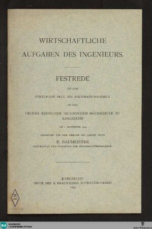 Wirtschaftliche Aufgaben des Ingenieurs : Festrede zum Rektorats-Wechsel am 2. Nov. 1895, Großherzoglich Badische Technische Hochschule