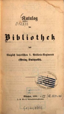 Katalog der Bibliothek des Königlich Bayerischen 1. Artillerie-Regiments (Prinz Luitpold). 1858