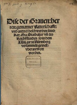 Dise der Grauen: herren: gemayner Ritterschafft: vnd anderer beschwerden, seind Kay. Ma. Stathalter, vn[d] des Reichßstenden, so in dem XXiij. jar zu Nürmberg versammelt gewest, vberantwort worden