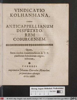 Vindicatio Kolhansiana, contra Anticappellianum Disputatorem Coburgensem : Quam, statim eiusdem Autoris tractatum de V.T. punctorum hebraicorum origine, insecutam