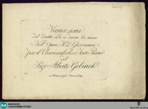 Variazioni del Duetto La ci darem la mano Nell'Opera Il D. Giovanni : per il Clavicembalo o Forte Piano