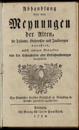 Abhandlung von den Meynungen der Alten, die Träume, Gespenster und Zaubereyen betreffend : nebst einigen Gedanken von den Schaustücken oder Gedächtnißmünzen derselben