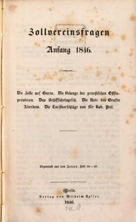 Zollvereinsfragen Anfang 1846 : Die Zölle auf Garne. Die Belange der preußischen Ostseeprovinzen. Das Schifffahrtsgesetz. Die Note des Grafen Aberdeen. Die Tarifvorschläge von Sir Rob. Peel