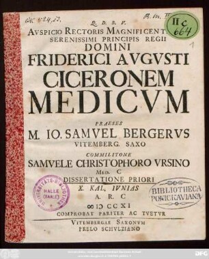 Avspicio Rectoris Magnificentissimi Serenissimi Principis Regii Domini Friderici Avgvsti Ciceronem Medicus