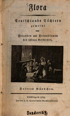 Flora : Teutschlands Töchtern geweiht von Freunden u. Freundinnen d. schönen Geschlechts ; e. Quartalschr. 1793,3, 1793, 3